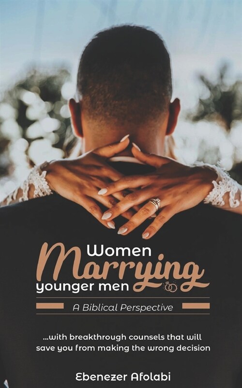Women Marrying Younger Men: A Biblical Perspective: . . . With breakthrough counsels that will save you from making the wrong choice (Paperback)