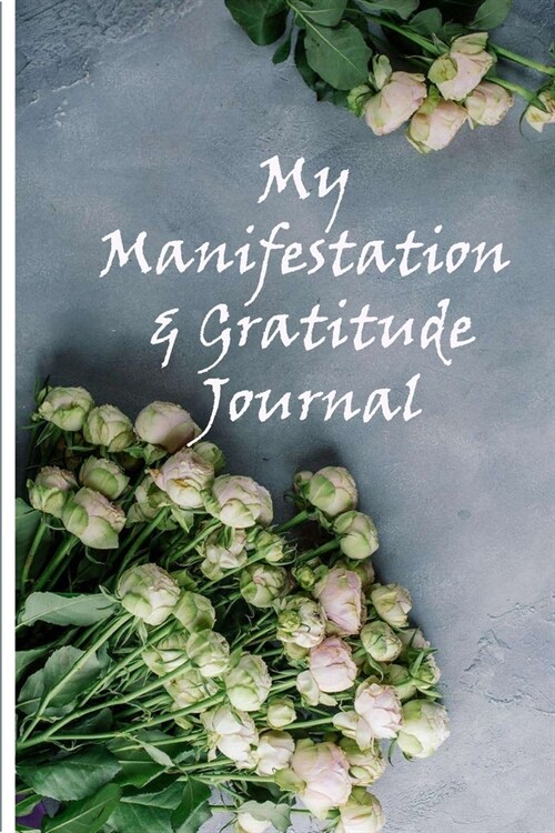 My Manifestation And Gratitude Journal: Manifesting Your Dreams And Desires On Purpose Workbook Planner (Floral Grey) (Paperback)