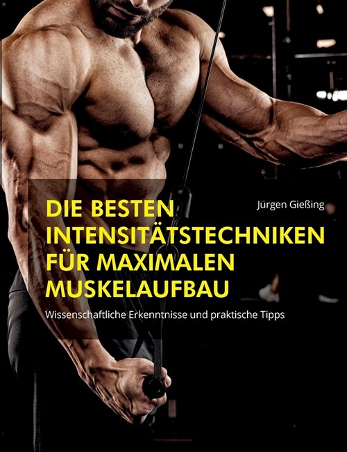 Die besten Intensit?stechniken f? maximalen Muskelaufbau: Wissenschaftliche Erkenntnisse und praktische Tipps (Paperback)