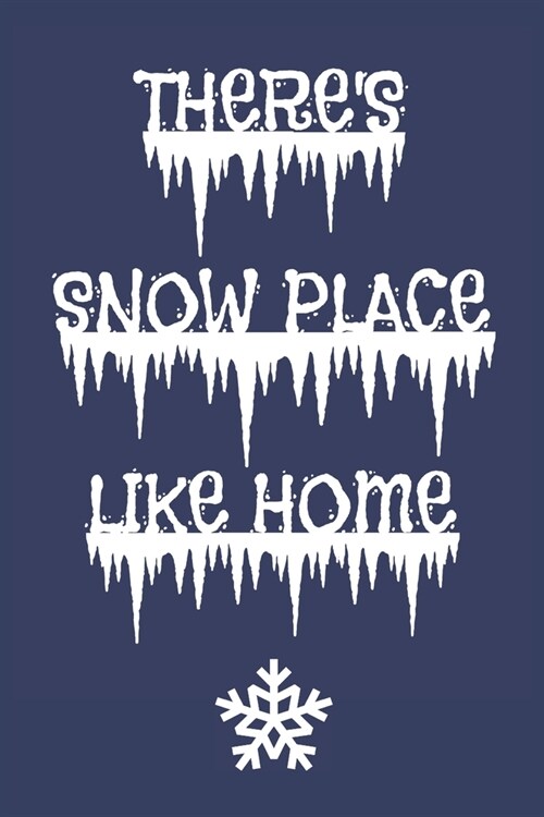 Theres Snow Place Like Home: Snowy Winter Cold Weather Notebook Journal. (Paperback)