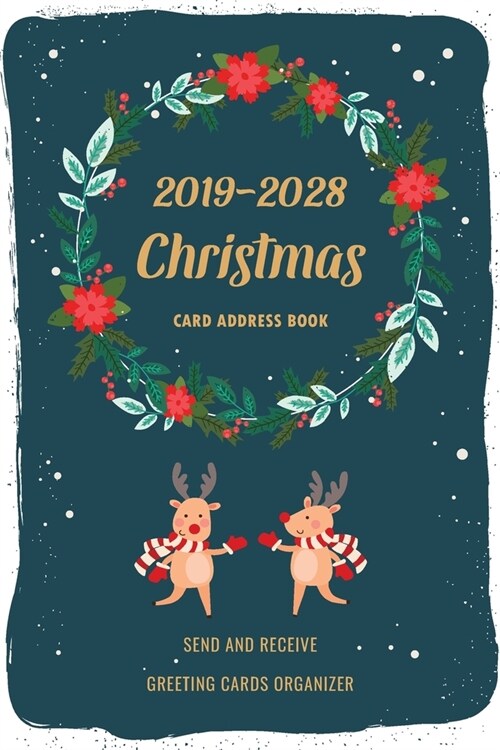 2019-2028 Christmas Card Address Book: Ten Year Christmas Card Record Book and Tracker - Address Keeper with Alphabetical A-Z - Send and Receive Greet (Paperback)