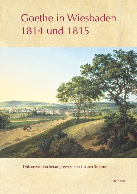 Goethe in Wiesbaden 1814 Und 1815: Band I: Tageschronik. Tagebucheintrage, Briefe, Gedichte, Gesprachsaufzeichnungen, Rechnungen / Band II: Briefwechs (Hardcover)