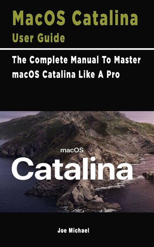 MacOS Catalina User Guide: The Complete Manual To Master macOS Catalina Like A Pro (Paperback)