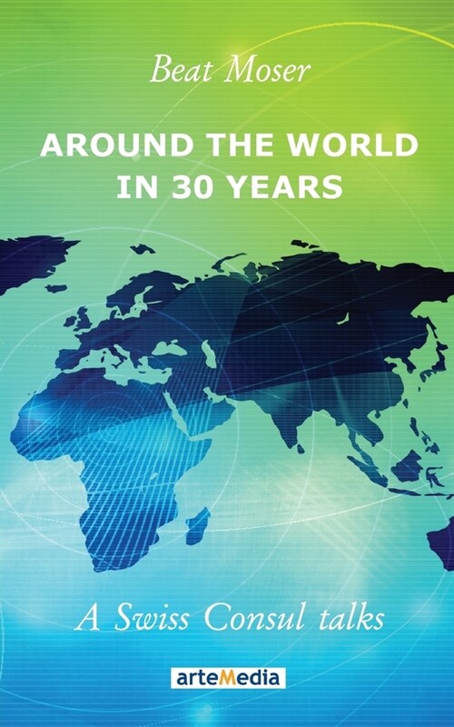 Around the World in 30 Years: A Swiss Consul talks (Paperback)