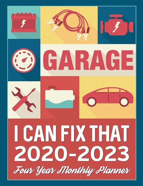 Garage Mechanic 2020 - 2023 Four Year Monthly Planner: I Can Fix That Calendar Notebook and More (Paperback)