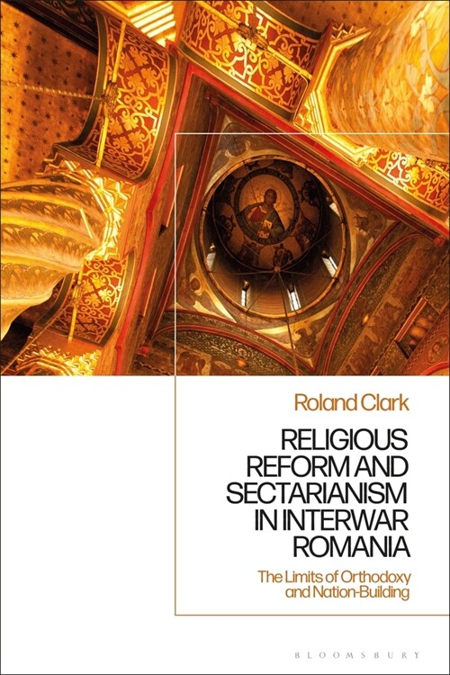 Sectarianism and Renewal in 1920s Romania : The Limits of Orthodoxy and Nation-Building (Hardcover)