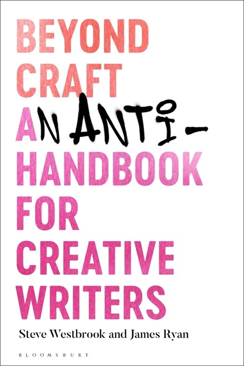 Beyond Craft : An Anti-Handbook for Creative Writers (Paperback)
