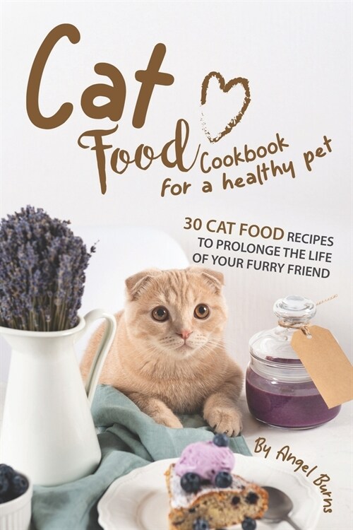 Cat Food Cookbook for A Healthy Pet: 30 Cat Food Recipes to Prolonge The Life of Your Furry Friend (Paperback)