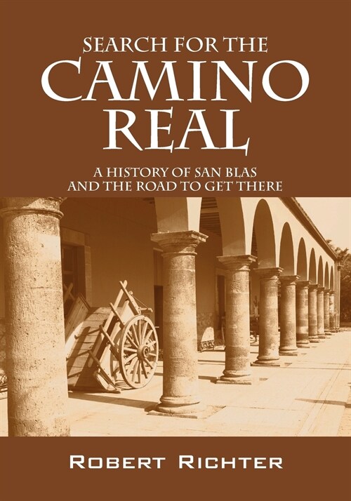 Search for the Camino Real: A History of San Blas and the Road to Get There (Paperback)