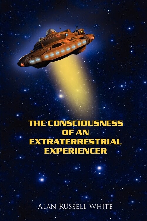 The Consciousness of an Extraterrestrial Experiencer (Paperback)
