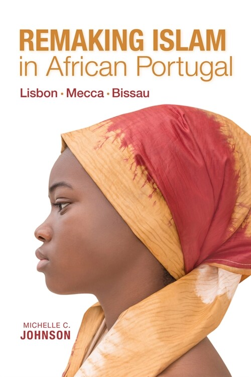 Remaking Islam in African Portugal: Lisbon--Mecca--Bissau (Paperback)