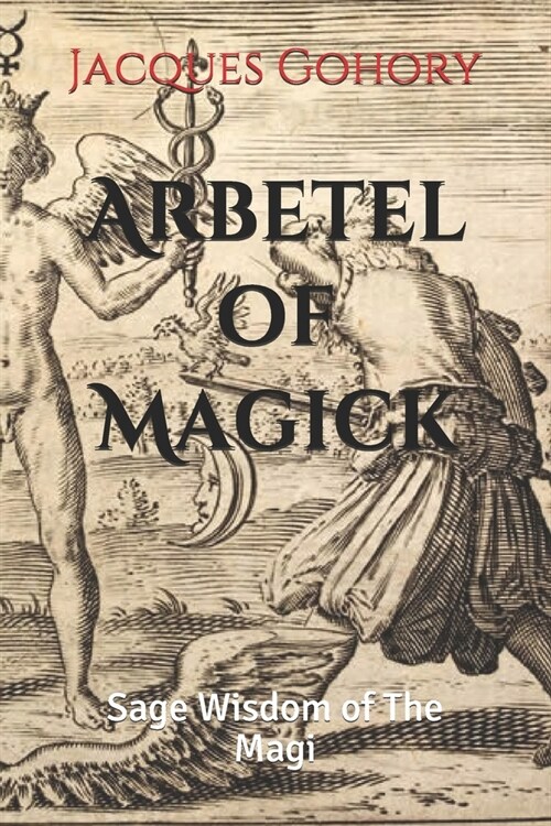 Arbetel of Magick: Sage Wisdom of The Magi (Paperback)