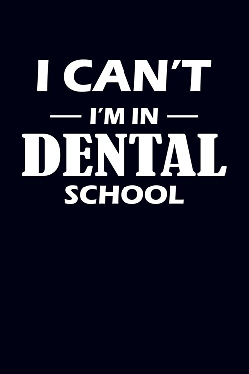 I Cant Im In Dental School: Dentist Journal Notebook (Paperback)