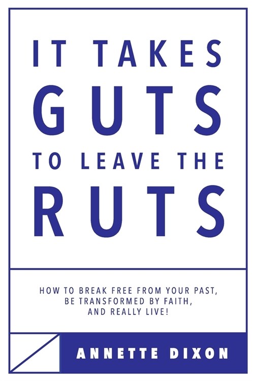 It Takes Guts to Leave the Ruts: How to break free from your past, be transformed by faith, and really LIVE! (Paperback)