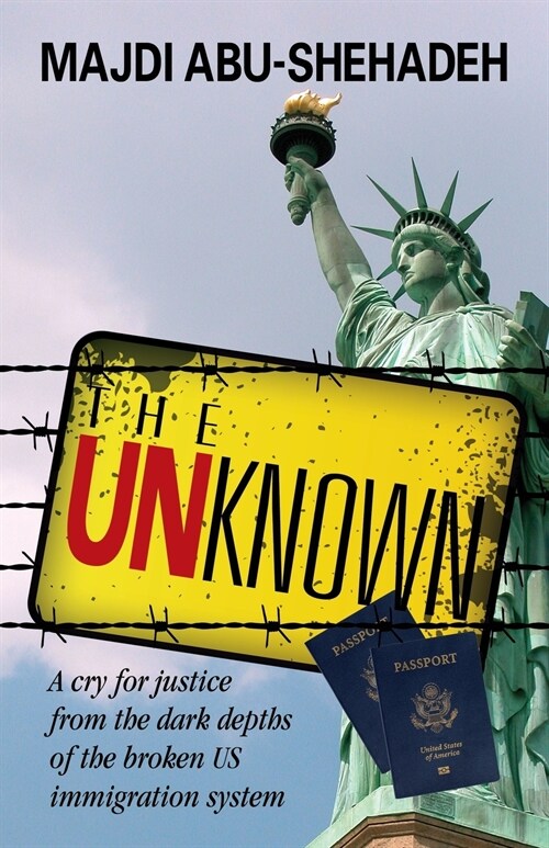 The Unknown: A Cry for Justice from the Dark Depths of the Broken Us Immigration System (Paperback)