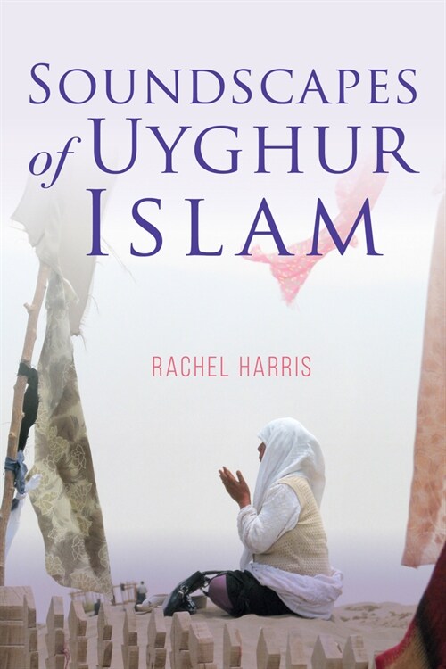 Soundscapes of Uyghur Islam (Hardcover)