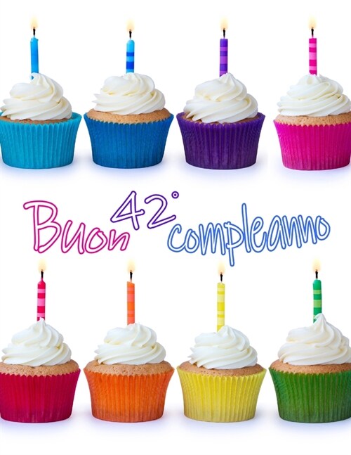 Buon 42?Compleanno: Carino cupcake progettato libro di compleanno che pu?essere utilizzato come un diario o taccuino. Grande regalo per d (Paperback)