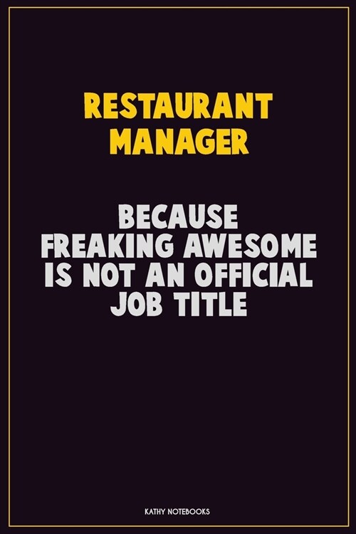 Restaurant Manager, Because Freaking Awesome Is Not An Official Job Title: Career Motivational Quotes 6x9 120 Pages Blank Lined Notebook Journal (Paperback)