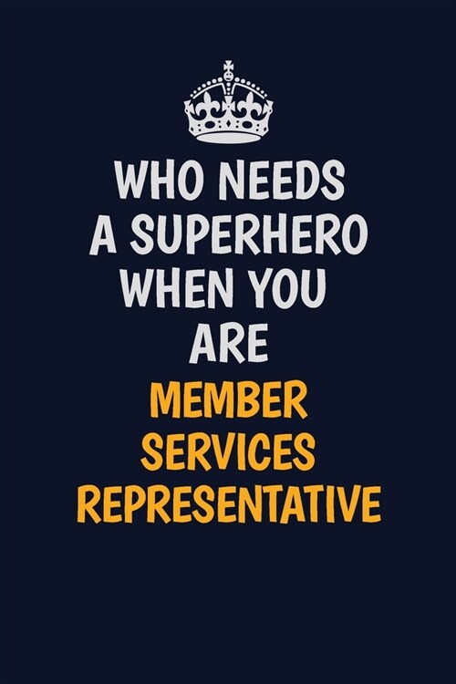 Who Needs A Superhero When You Are Member Services Representative: Career journal, notebook and writing journal for encouraging men, women and kids. A (Paperback)