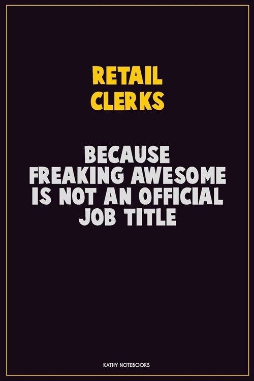 Retail Clerks, Because Freaking Awesome Is Not An Official Job Title: Career Motivational Quotes 6x9 120 Pages Blank Lined Notebook Journal (Paperback)