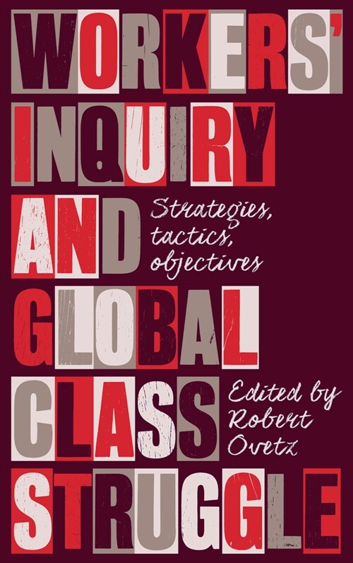 Workers Inquiry and Global Class Struggle : Strategies, Tactics, Objectives (Paperback)