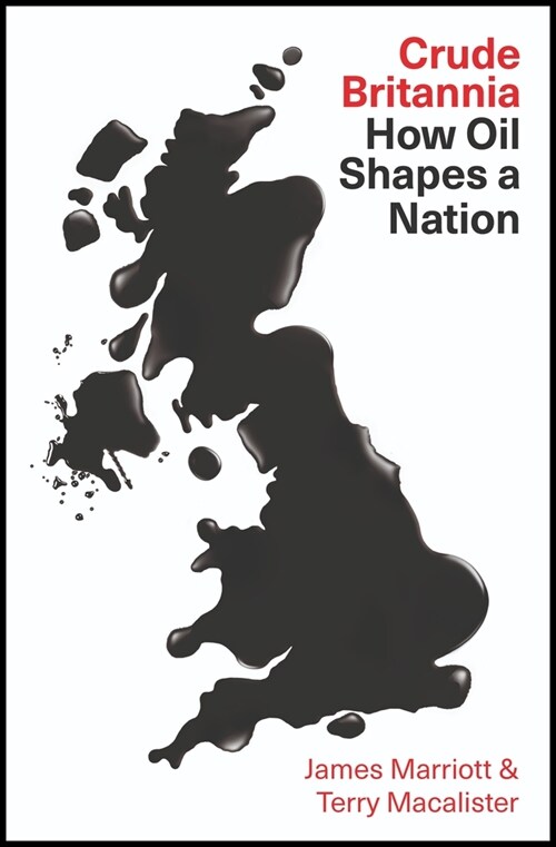 Crude Britannia : How Oil Shaped a Nation (Hardcover)