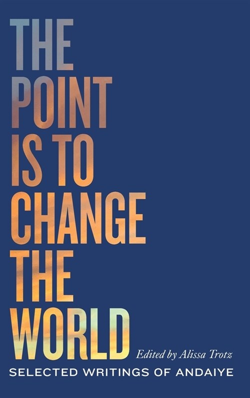 The Point Is to Change the World: Selected Writings of Andaiye (Hardcover)