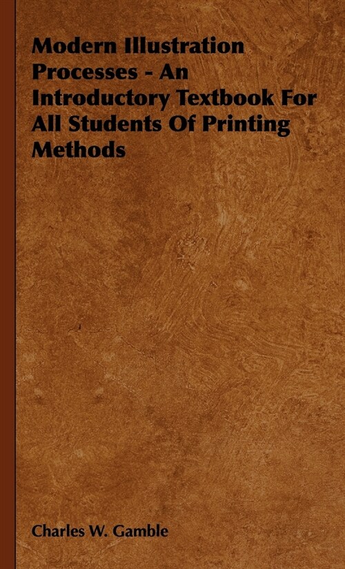 Modern Illustration Processes - An Introductory Textbook for All Students of Printing Methods (Hardcover)