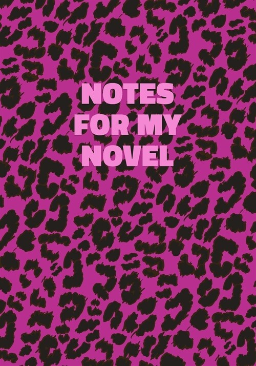 Notes For My Novel: Pink Leopard Print Notebook With Funny Text On The Cover (Animal Skin Pattern). College Ruled (Lined) Journal. Wild Ca (Paperback)
