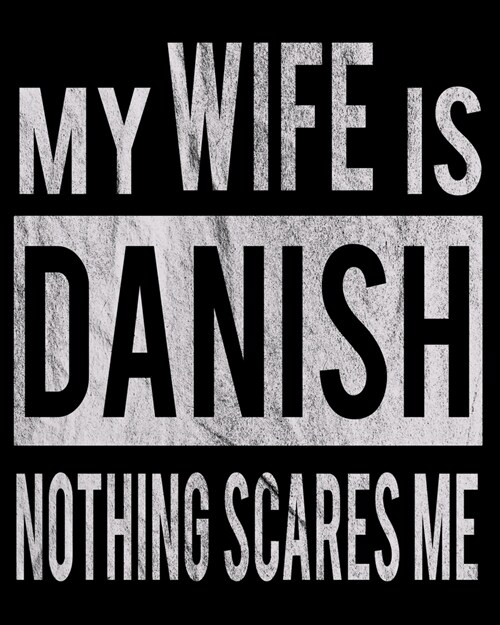My Wife Is Danish Nothing Scares Me: Funny Couple Christmas Wedding Anniversary Gift Dated 2020 Planner 8x10 110 Pages (Paperback)
