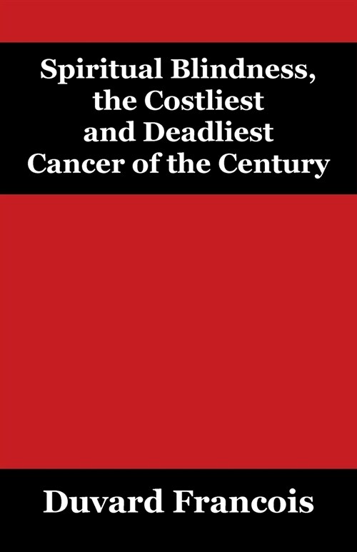 Spiritual Blindness, the Costliest and Deadliest Cancer of the Century (Paperback)