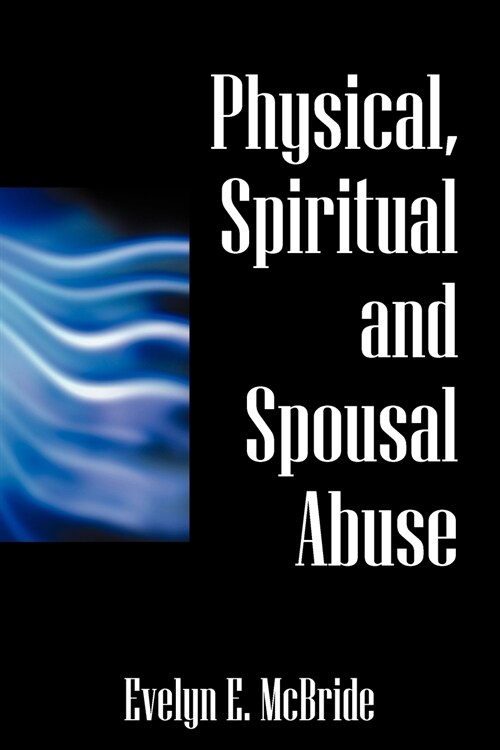 Physical, Spiritual and Spousal Abuse (Paperback)