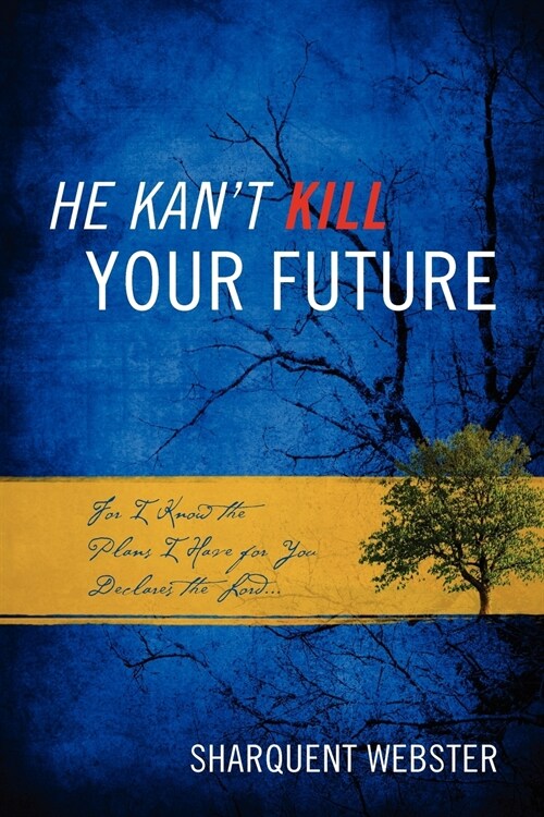 He Kant Kill Your Future: For I Know the Plans I Have for You Declares the Lord... (Paperback)