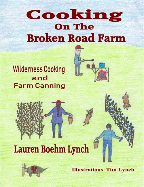 Cooking on the Broken Road Farm: Wilderness Cooking and Farm Canning (Paperback)