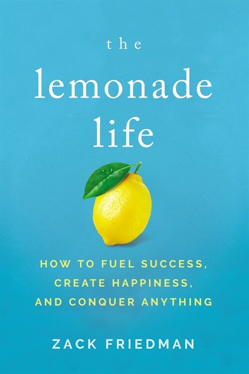 The Lemonade Life: How to Fuel Success, Create Happiness, and Conquer Anything (Paperback)