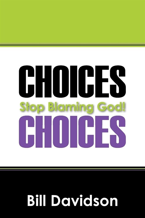 Choices: Stop Blaming God! (Paperback)