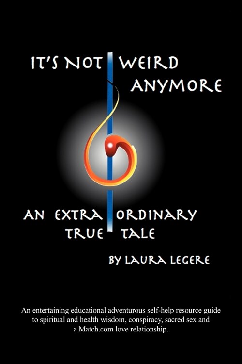 Its Not Weird Anymore: An entertaining educational adventurous self-help resource guide to spiritual and health wisdom, conspiracy, sacred se (Paperback)