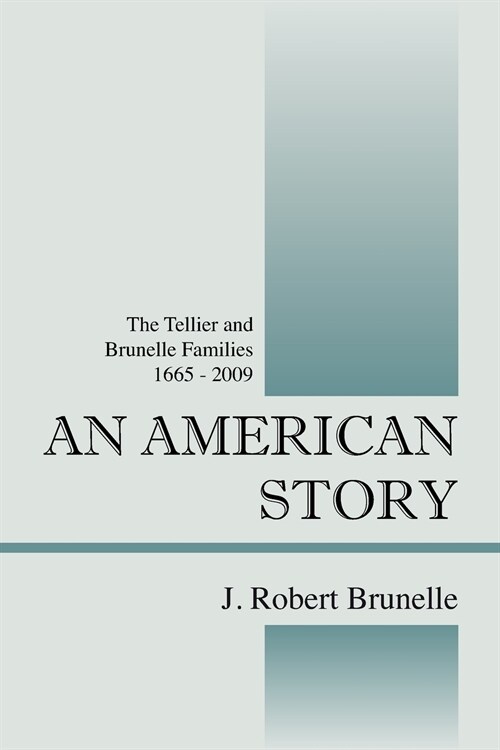 An American Story: The Tellier and Brunelle Families 1665 - 2009 (Paperback)