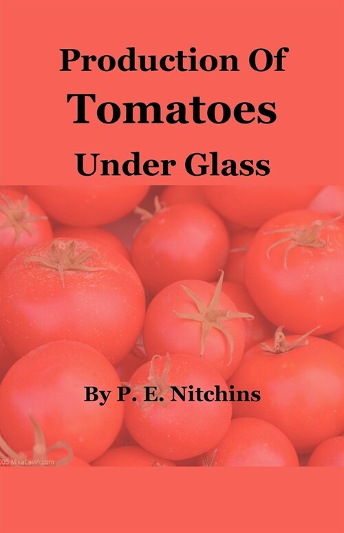 Production of Tomatoes Under Glass (Paperback)