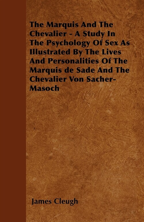 The Marquis And The Chevalier - A Study In The Psychology Of Sex As Illustrated By The Lives And Personalities Of The Marquis de Sade And The Chevalie (Paperback)