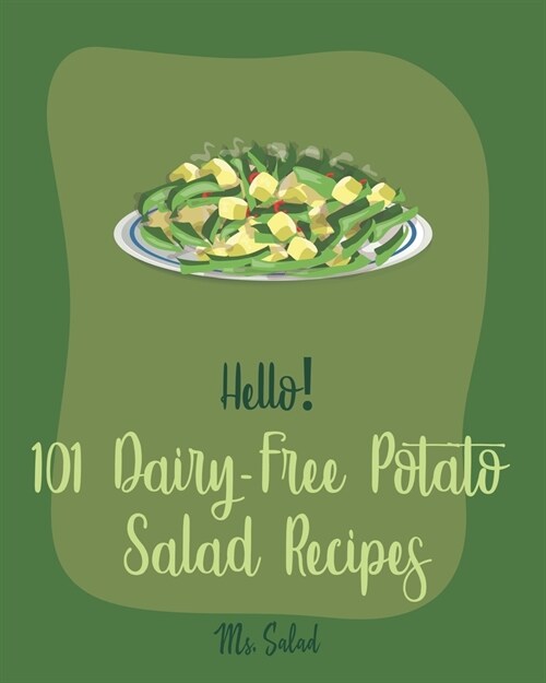 Hello! 101 Dairy-Free Potato Salad Recipes: Best Dairy-Free Potato Salad Cookbook Ever For Beginners [Bean Salad Recipes, Mashed Potato Cookbook, Warm (Paperback)