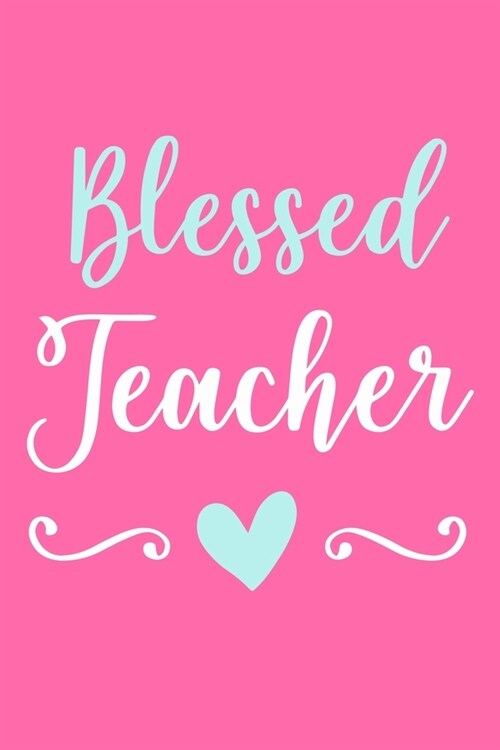Blessed Teacher: Blank Lined Notebook Journal: Gift For Teachers Appreciation 6x9 - 110 Blank Pages - Plain White Paper - Soft Cover Bo (Paperback)
