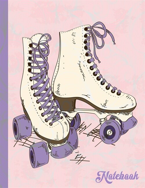 Notebook: Retro Roller Skate Notebook Journal-Perfect Roller Skater or Roller Derby Gift-8.5x11-110 Pages- Wide Ruled-Soft Matte (Paperback)