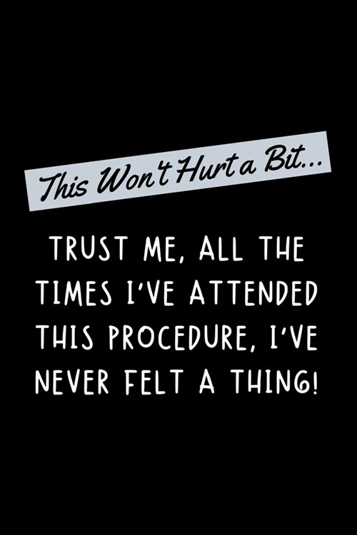 This Wont Hurt a Bit...: Funny Nurse Practitioner Journal Gift Idea For Amazing Hard Working Coworker - 120 Pages (6 x 9) Hilarious Gag Prese (Paperback)