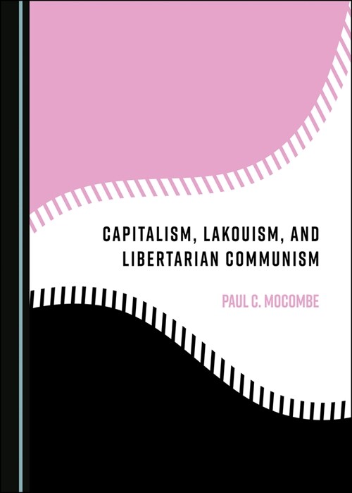 Capitalism, Lakouism, and Libertarian Communism (Hardcover)