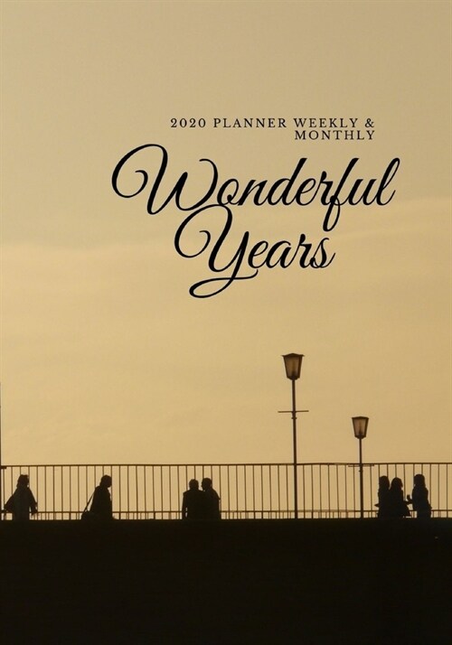 2020 Planner Weekly and Monthly Wonderful Years: A Year, 52 Week, 365 Daily Journal Planner Calendar Schedule and Academic Organizer - 7 x 10 - Jan (Paperback)