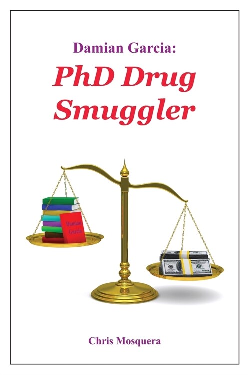 Damian Garcia: PhD Drug Smuggler (Paperback)