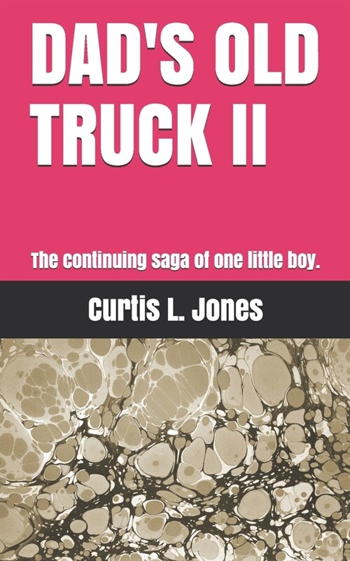 Dads Old Truck II: The continuing saga of one little boy. (Paperback)