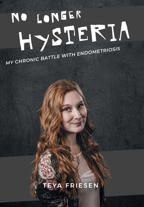 No Longer Hysteria: My Chronic Battle with Endometriosis (Hardcover)