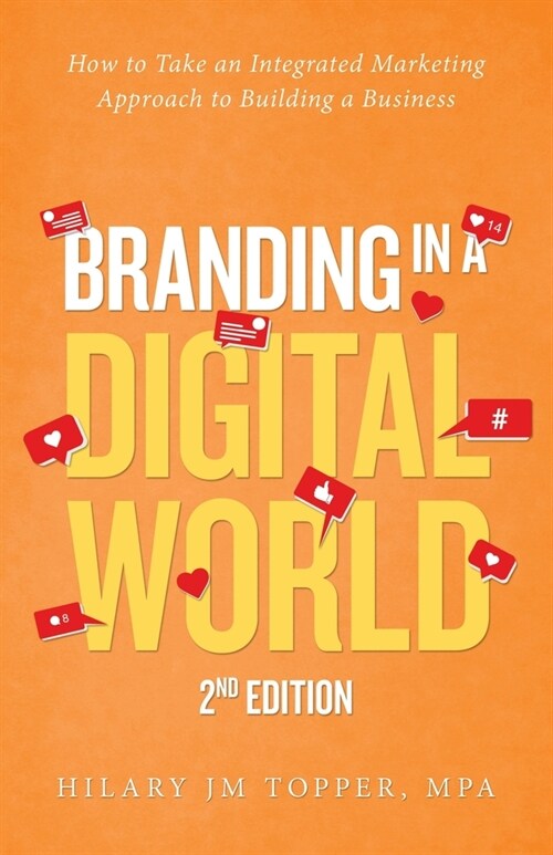 Branding in a Digital World: How to Take an Integrated Marketing Approach to Building a Business (2nd Edition) (Paperback)